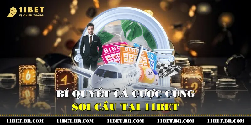 Bí quyết cá cược cùng soi cầu tại 11BET