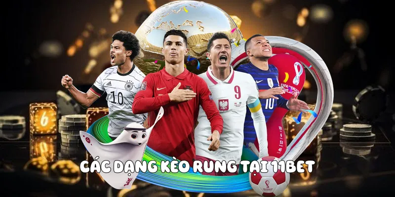 Các dạng kèo rung tại 11BET