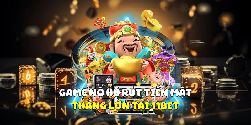 Game Nổ Hũ Rút Tiền Mặt