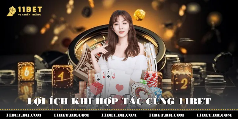 Lợi ích khi hợp tác cùng 11BET