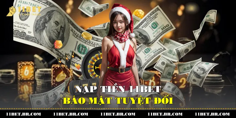 Nạp tiền 11BET - Bảo mật tuyệt đối