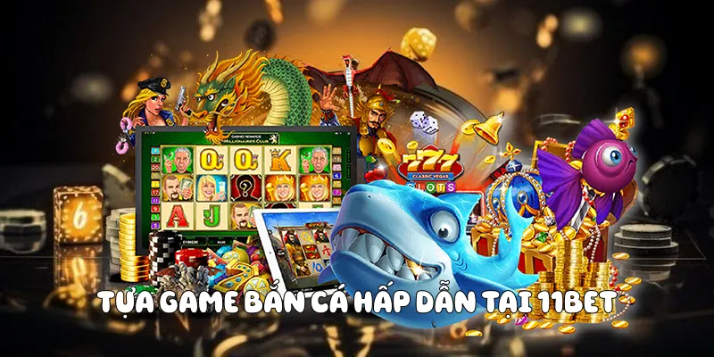 Tựa game hấp dẫn tại 11BET