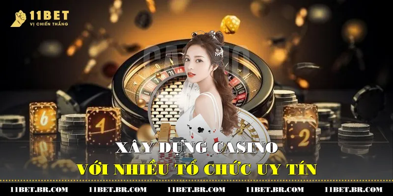 Xây dựng Casino với nhiều tổ chức uy tín